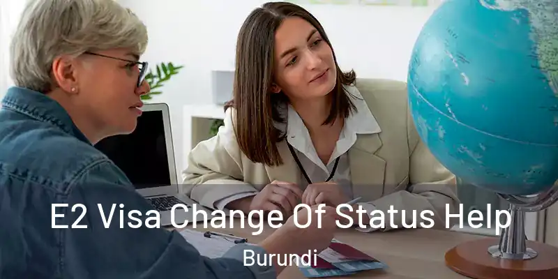  E2 Visa Change Of Status Help Burundi