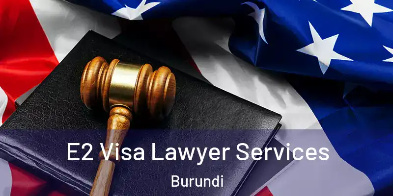  E2 Visa Lawyer Services Burundi