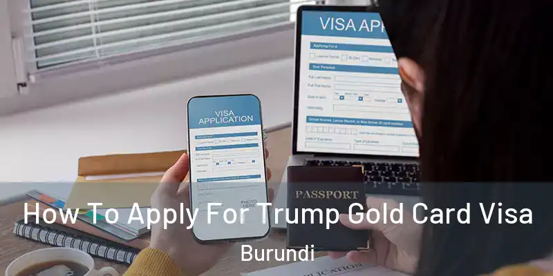  How To Apply For Trump Gold Card Visa Burundi