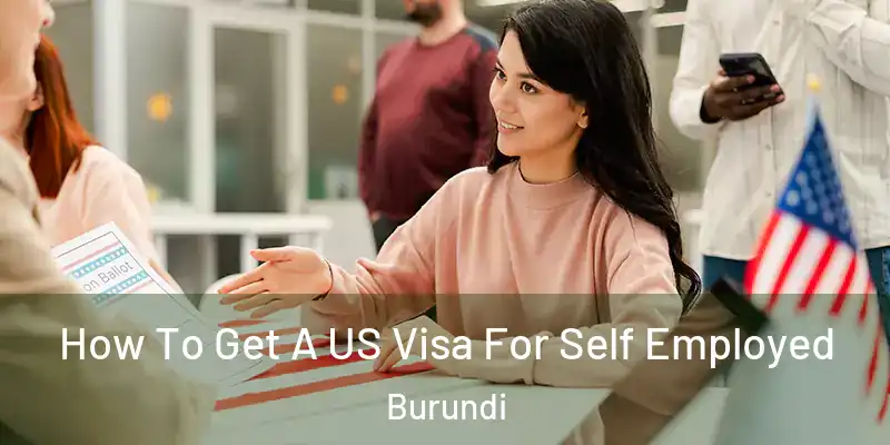  How To Get A US Visa For Self Employed Burundi