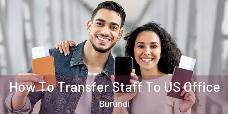  How To Transfer Staff To US Office Burundi
