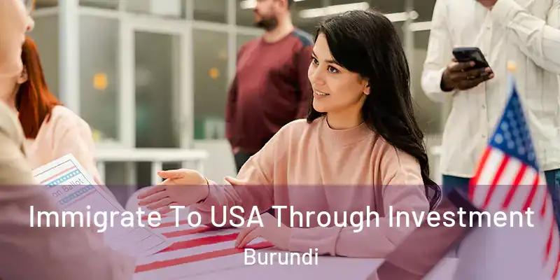  Immigrate To USA Through Investment Burundi