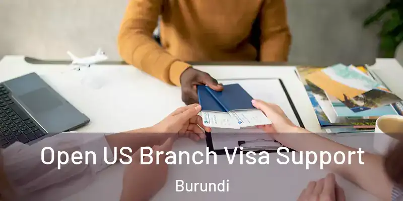  Open US Branch Visa Support Burundi