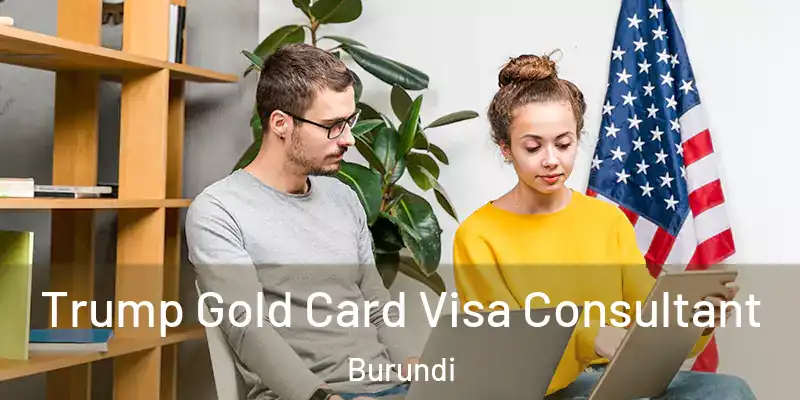  Trump Gold Card Visa Consultant Burundi