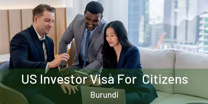  US Investor Visa For Citizens Burundi