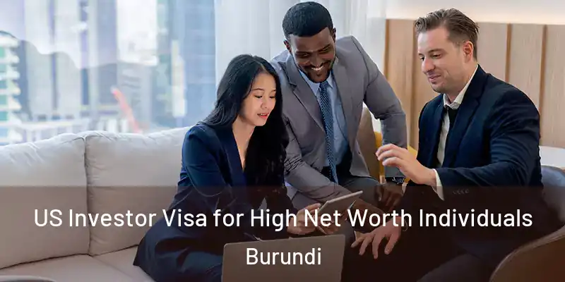  US Investor Visa for High Net Worth Individuals Burundi
