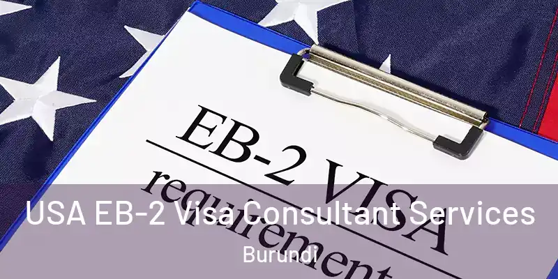  USA EB-2 Visa Consultant Services Burundi